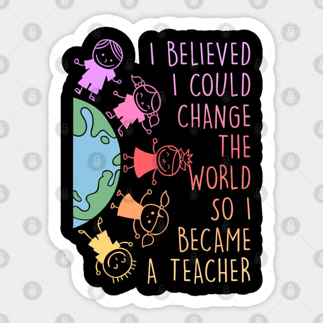 I believed I could change the world Teacher Sticker by Caskara